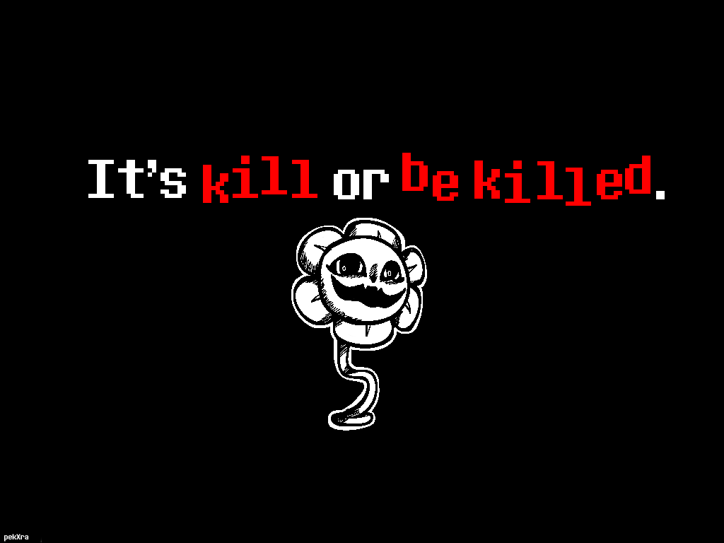 Undertale Flowey It's Kill or Be Killed