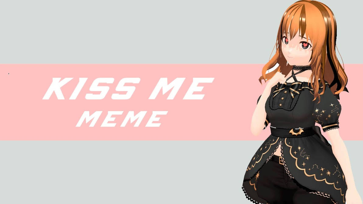 Mmd Meme Kiss Me Motion Dl By Uchihahelzy On Deviantart Mmd Meme Kiss Me Motion Dl By Uchihahelzy On Deviantart