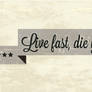 Live Fast, Die Young