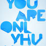 You Are Only Human