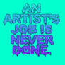 An Artist's Job Is Never Done