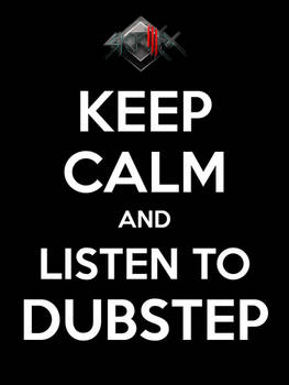 Keep Calm and Listen To Dubstep
