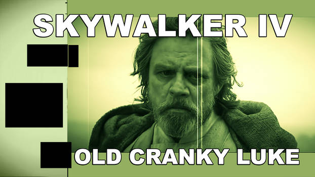 Skywalker IV: Old Cranky Luke
