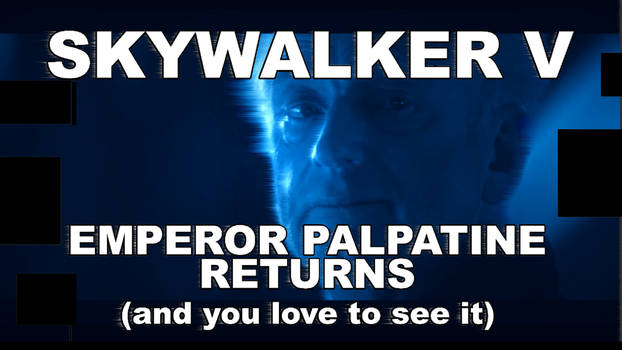 Skywalker V: Emperor Palpatine Returns!