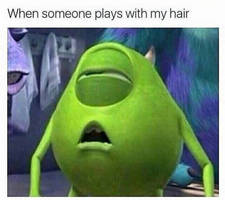 When someone plays with my hair