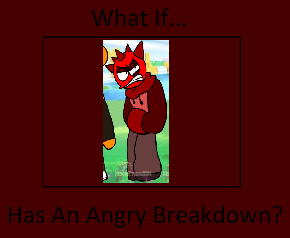 Super Angry Raddy What If Raddy Has An Angry Breakdown? by UnicornDraws900 on DeviantArt