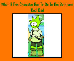 What If Owakcx Has To Go To The Bathroom Real Bad?