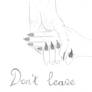 Don't leave me...