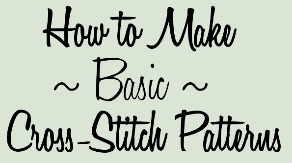 How to Make [Basic] Cross-Stitch Patterns