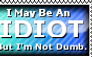+ I May Be An Idiot.. +
