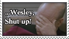 ...Wesley, Shut Up