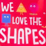 We All Love The Shapes