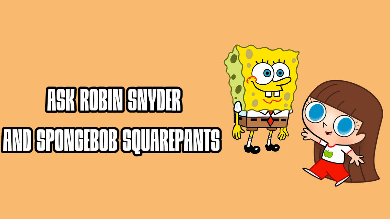 Ask Robin Snyder and SpongeBob SquarePants by ZytheSpongeBobandPPG on ...