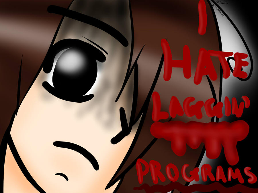 I HATE lagging programs
