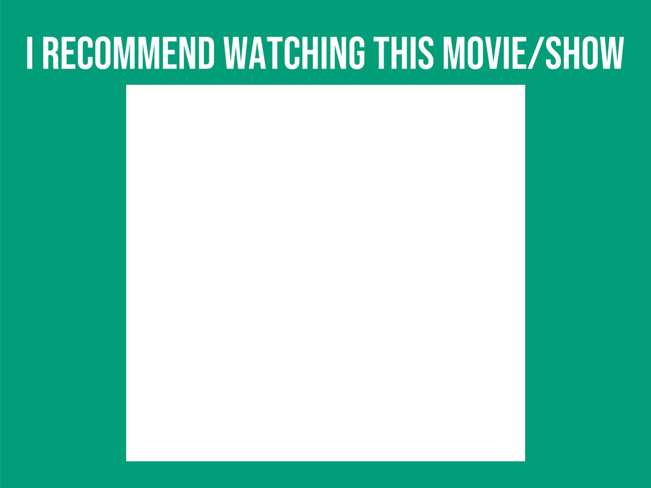 Movie or Show recommendation (blank meme) by lane52403 on DeviantArt