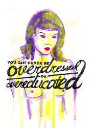 You can never be overdressed or over educated.