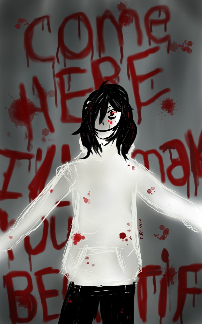 come here i'll make you beautifull:jeff the killer