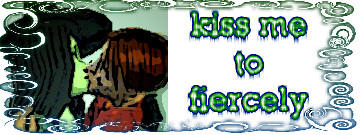 Kiss me too fiercely