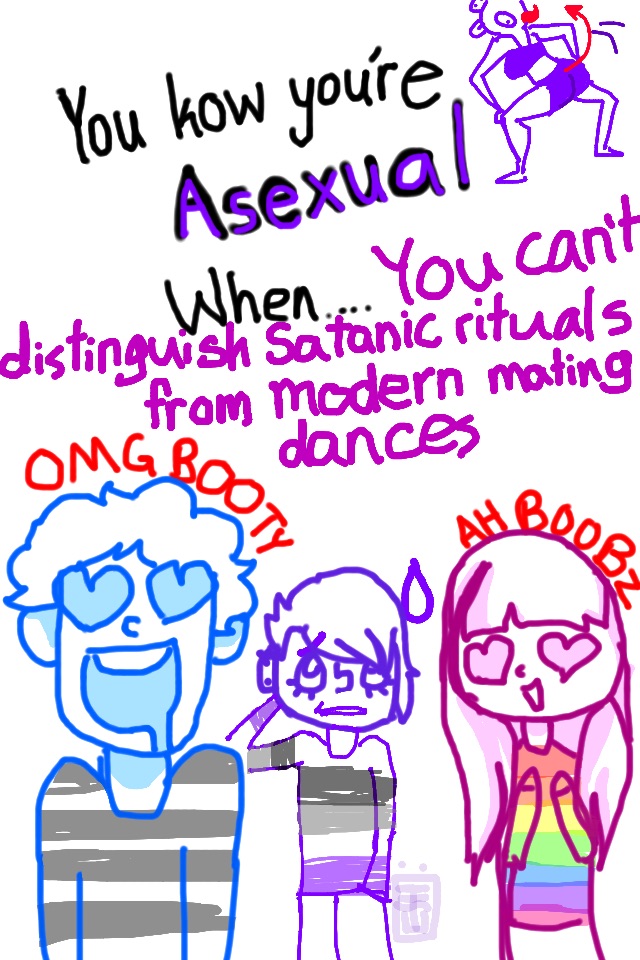 You know you're asexual when...