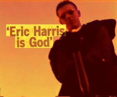 Eric Harris is God