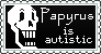 Papyrus is Autistic