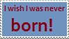 Stamp: I wish I was never born