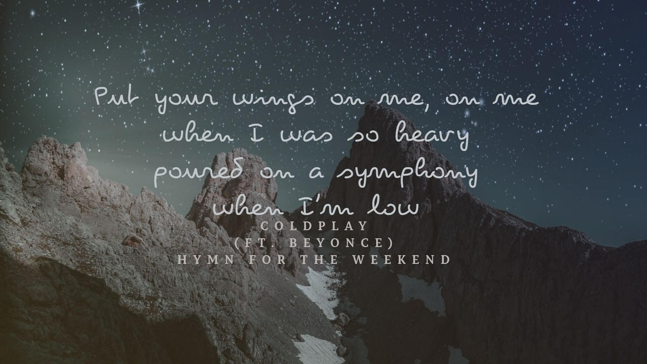 Hymn For The Weekend by Quoterific on DeviantArt Hymn For The Weekend by Quoterific on DeviantArt