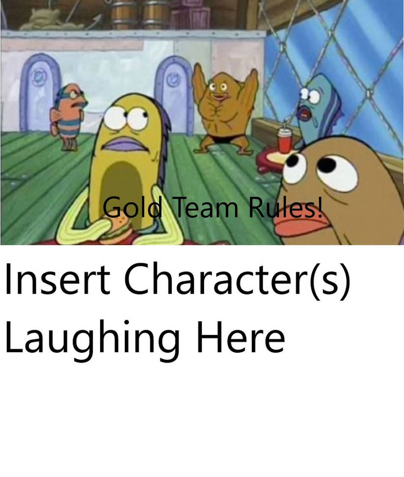 Who Laughs At Gold Team Rules? by unicycleboy21 on DeviantArt
