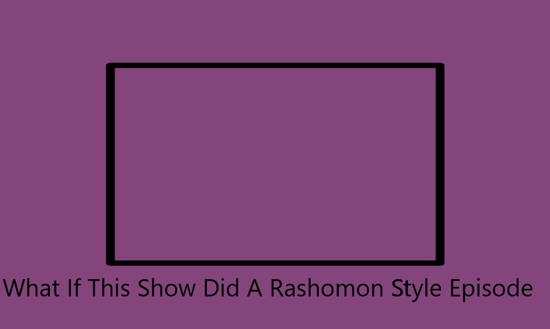 Commoner Rashomon What Is A Rashomon Style? _ The Rashomon Effect – SNAVDW