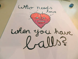 Who needs love when you have balls