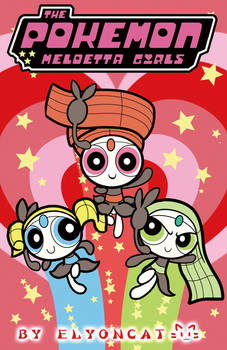 The PowerPuff  Meloetta girls