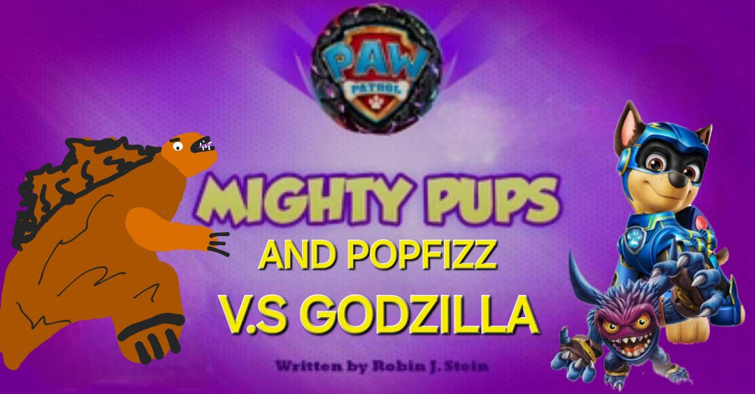 Popfizz MIGHTY PUPS AND POPFIZZ VS GODZILLA by jennifermcafee on DeviantArt