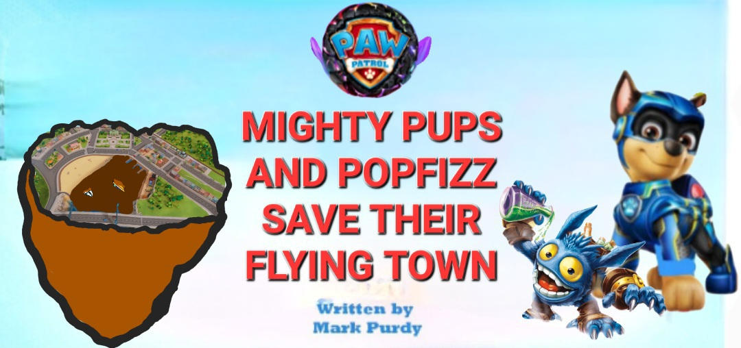 Popfizz MIGHTY PUPS AND POPFIZZ SAVE THEIR FLYING TOWN by jennifermcafee on ...