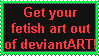 Your fetish art does not belong on deviantART!!! by Username-91