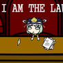 I AM THE LAW!!