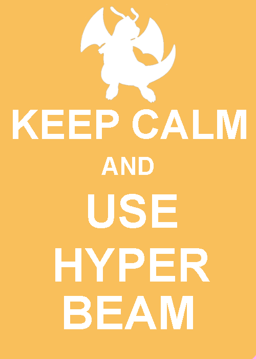 Keep Calm and use hyper beam