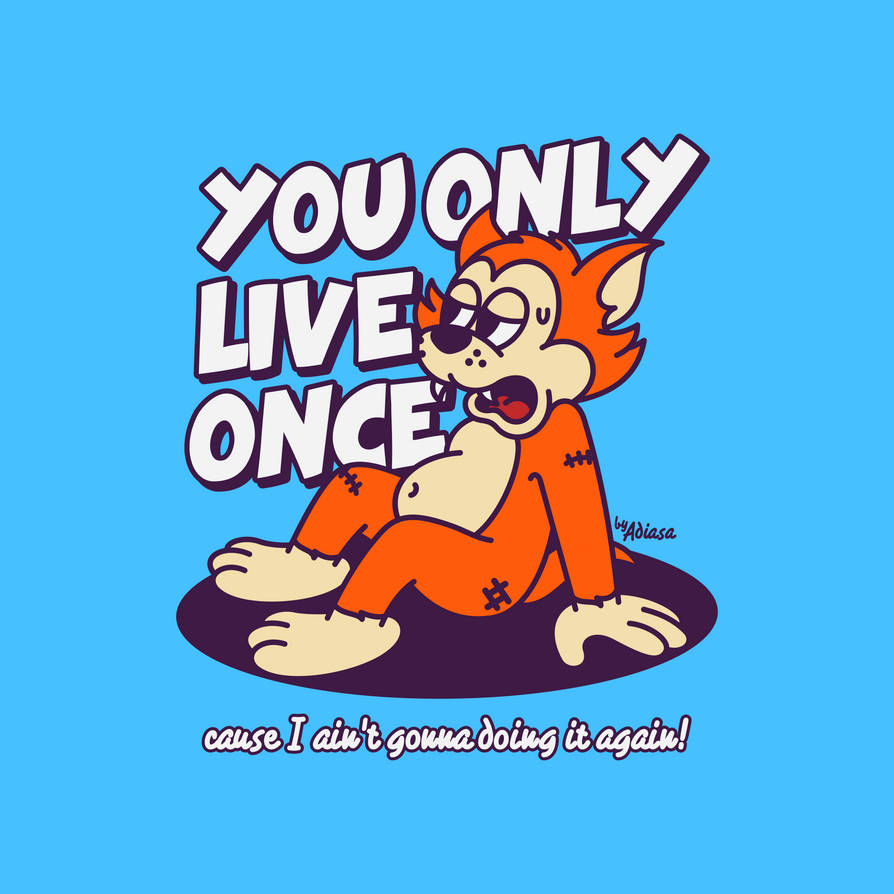 You Only Live Once by adiasarahma on DeviantArt