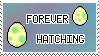 Forever Hatching