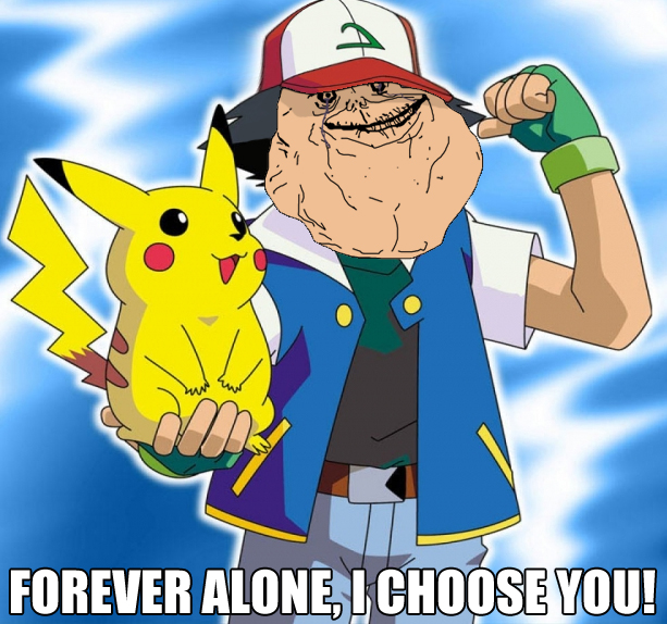 Forever alone I choose you