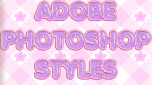 ADOBE PHOTOSHOP STYLES