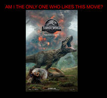 Am I The Only One Who Likes Fallen Kingdom?