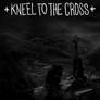 Kneel To The Cross