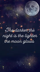 The darker the night is the lighter the moon glows