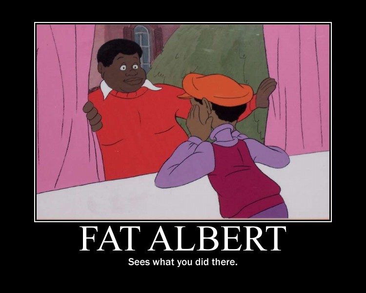 Fat Albert.