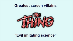 Greatest Screen Villains - The Thing