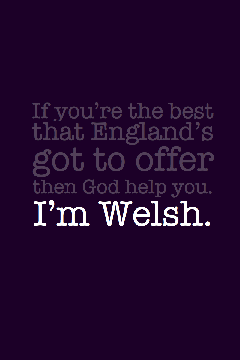 I'm Welsh.