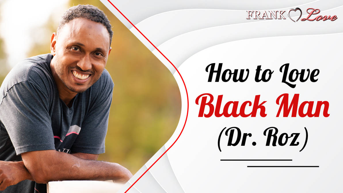 How to Love Black Man (Dr. Roz) by misterfranklove on DeviantArt