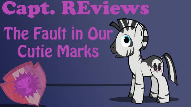 Capt REviews The Fault in Our Cutie Marks