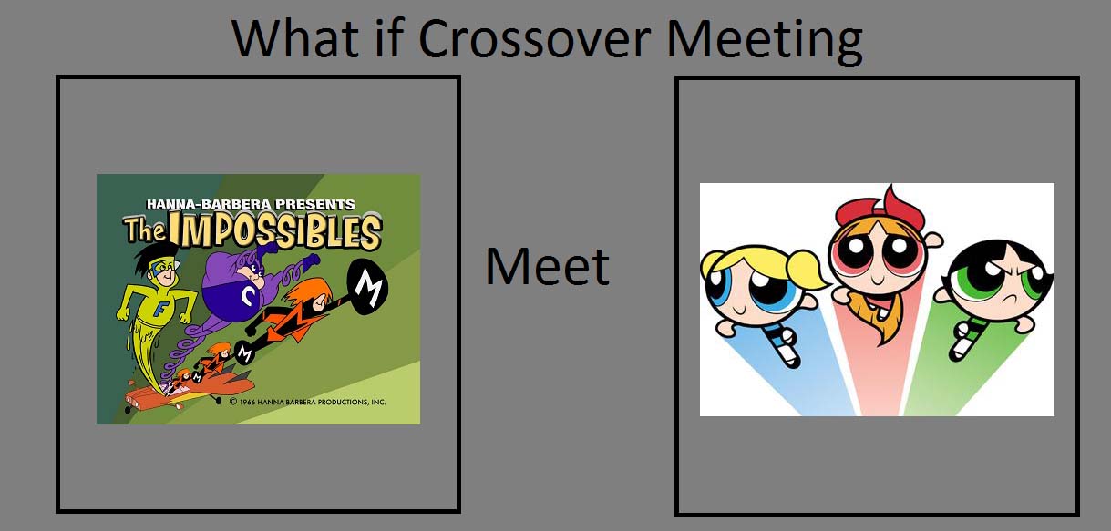 What If: The Impossibles Meet The Powerpuff Girls?