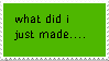 What Did I Just Made (stamp) by fetghoulcat